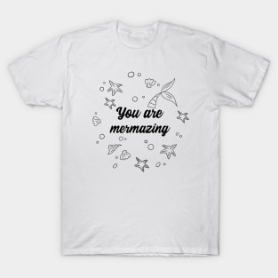 You are mermazing T-Shirt